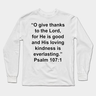 Psalm 107:1  Bible Verse Typography Long Sleeve T-Shirt